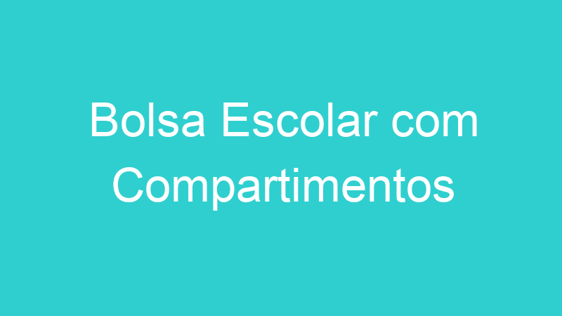 Bolsa Escolar com Compartimentos