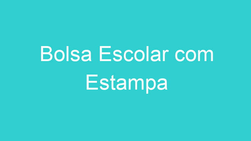 Bolsa Escolar com Estampa