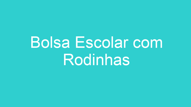 Bolsa Escolar com Rodinhas