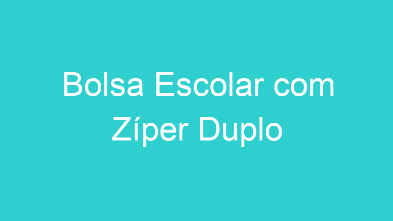 Bolsa Escolar com Zíper Duplo
