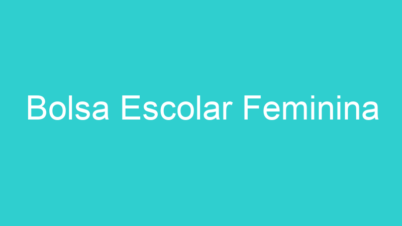 Bolsa Escolar Feminina