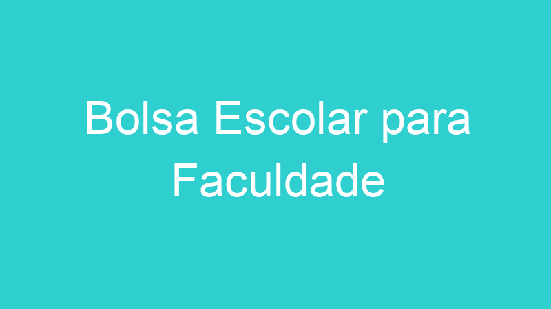 Bolsa Escolar para Faculdade