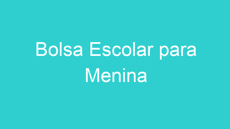 Bolsa Escolar para Menina