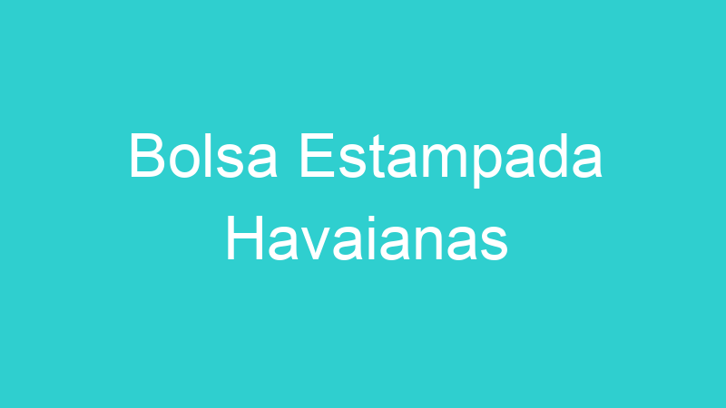 Bolsa Estampada Havaianas