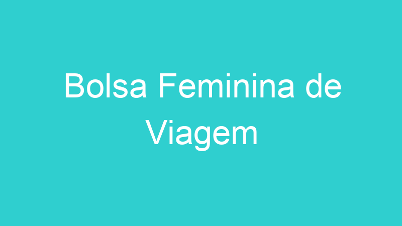 Bolsa Feminina de Viagem