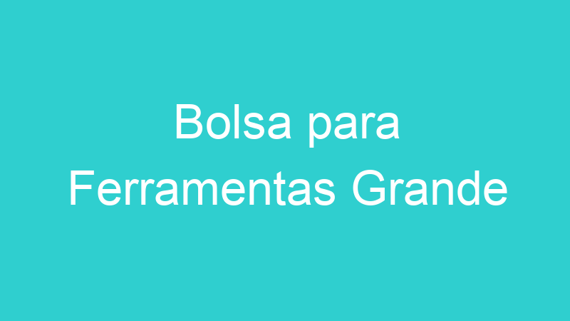 Bolsa para Ferramentas Grande