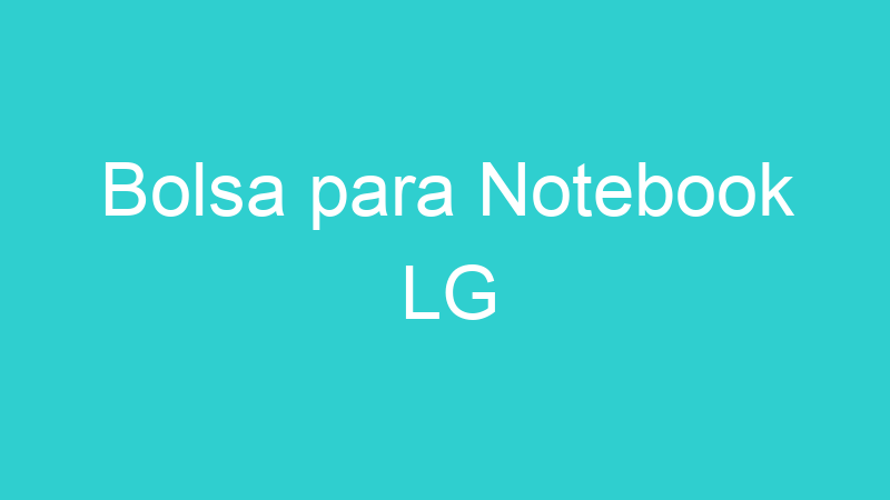 Bolsa para Notebook LG