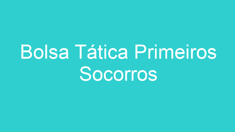 Bolsa Tática Primeiros Socorros