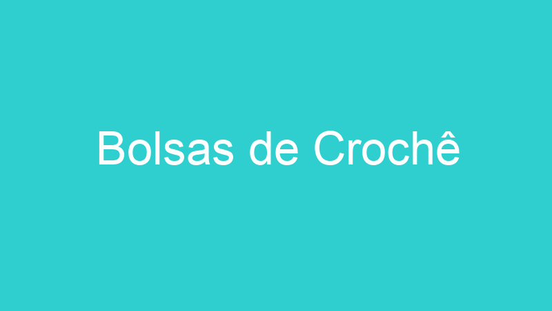 Bolsas de Crochê