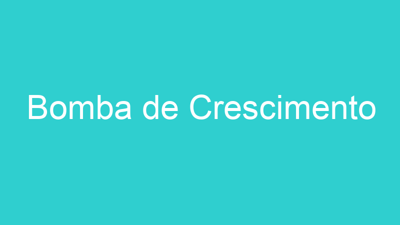 Bomba de Crescimento