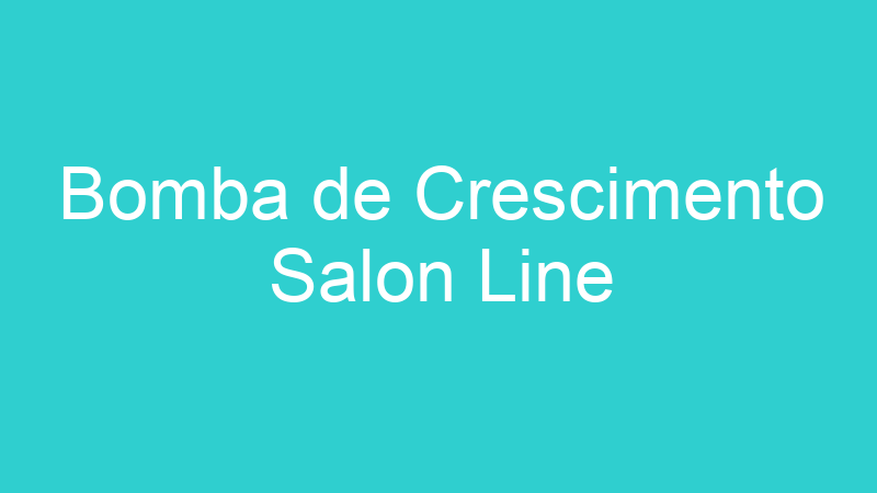 Bomba de Crescimento Salon Line