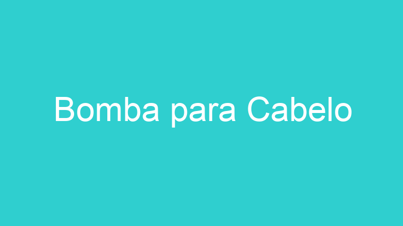 Bomba para Cabelo