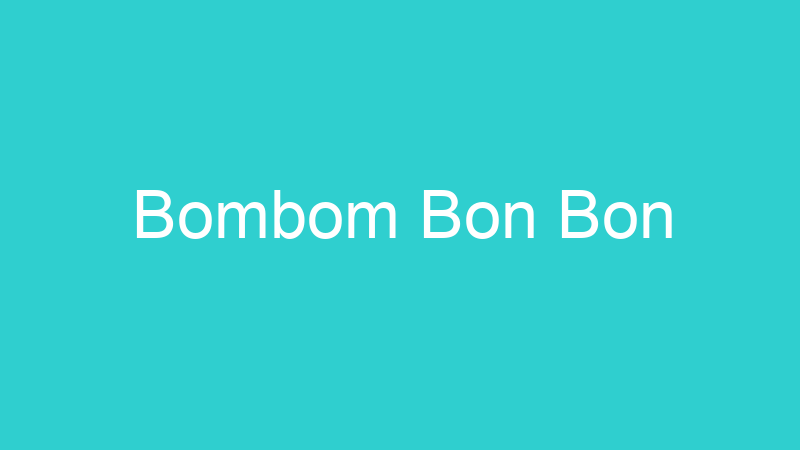 Bombom Bon Bon