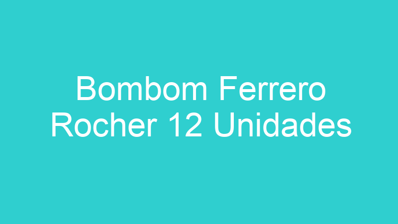 Bombom Ferrero Rocher 12 Unidades