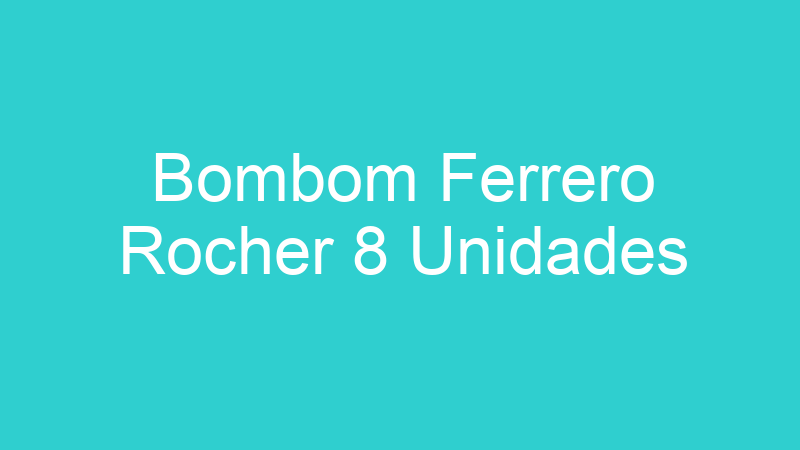 Bombom Ferrero Rocher 8 Unidades