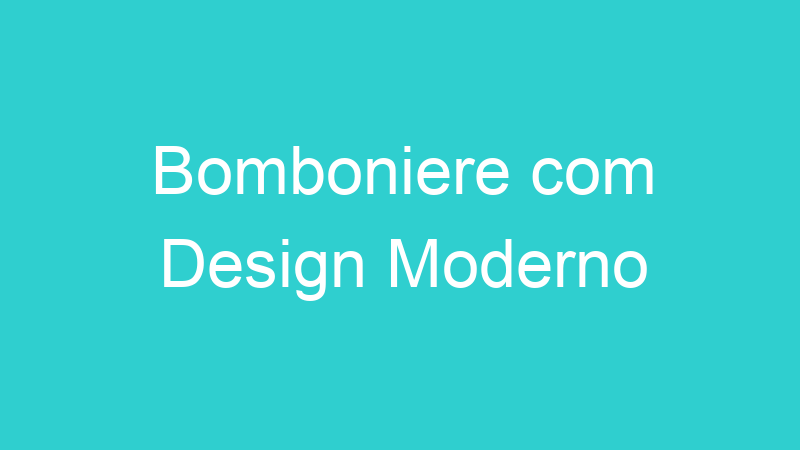 Bomboniere com Design Moderno