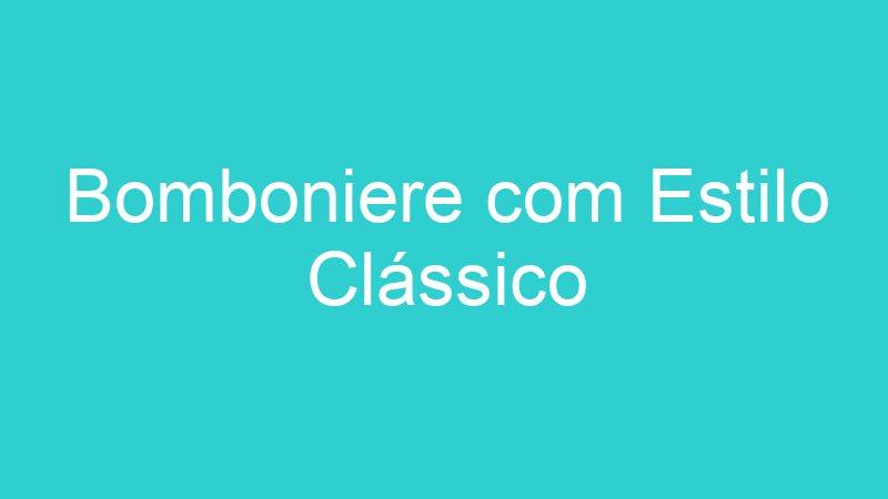 Bomboniere com Estilo Clássico