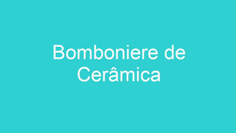 Bomboniere de Cerâmica