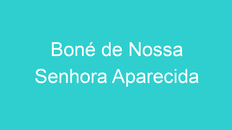 Boné de Nossa Senhora Aparecida