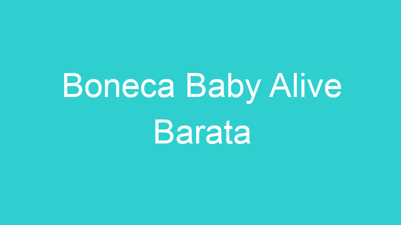 Boneca Baby Alive Barata