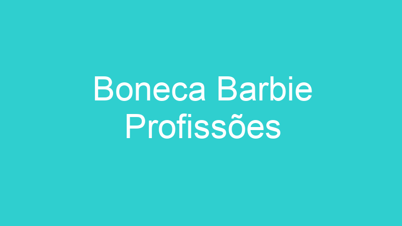 Boneca Barbie Profissões