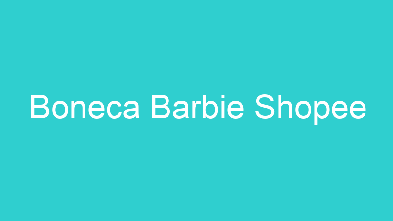Boneca Barbie Shopee