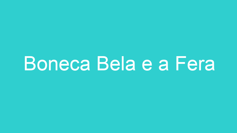 Boneca Bela e a Fera