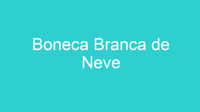 Boneca Branca de Neve