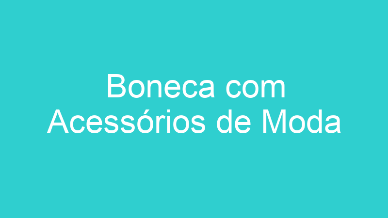 Boneca com Acessórios de Moda