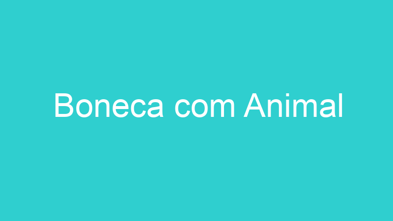 Boneca com Animal