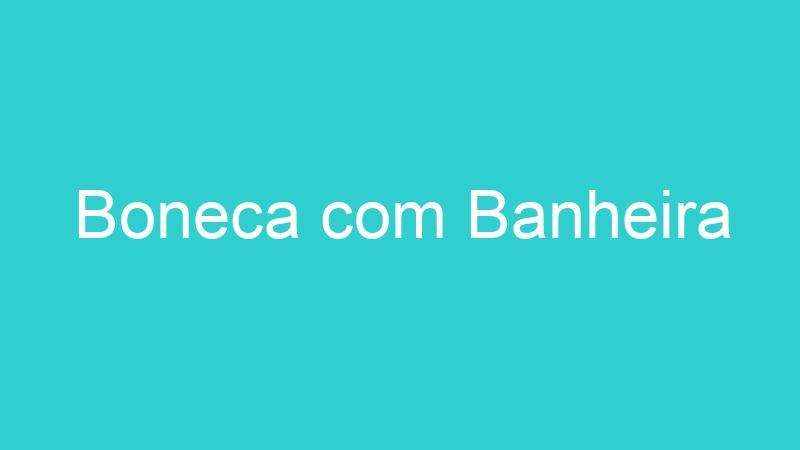Boneca com Banheira