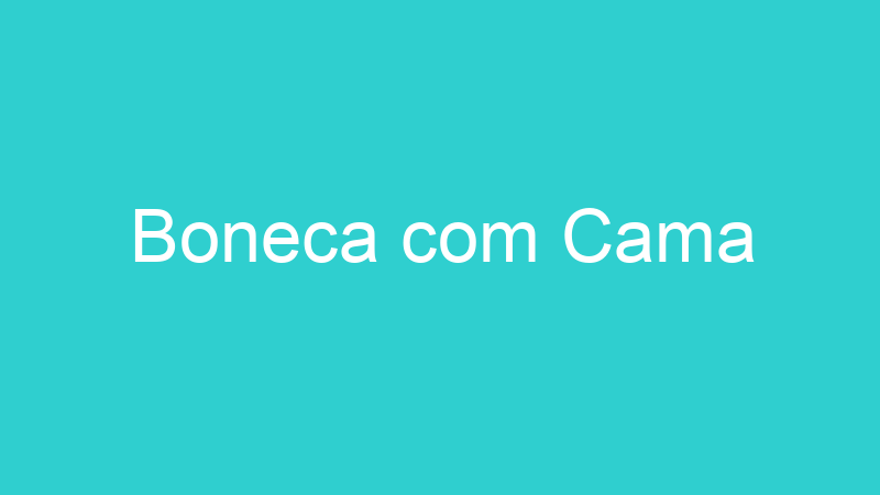 Boneca com Cama