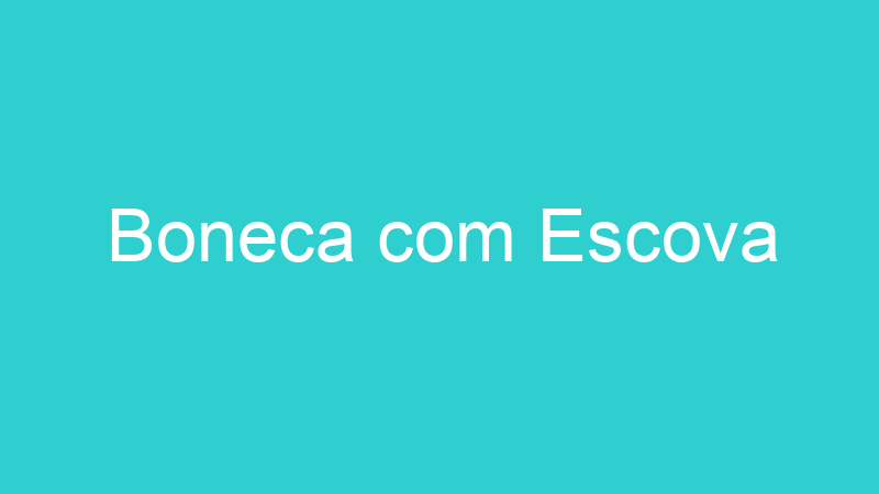 Boneca com Escova