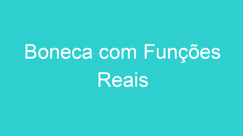 Boneca com Funções Reais