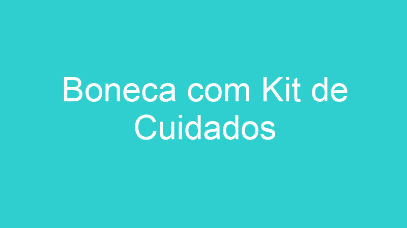 Boneca com Kit de Cuidados