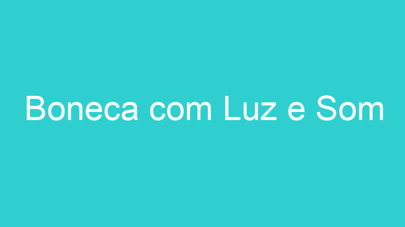 Boneca com Luz e Som