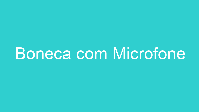 Boneca com Microfone
