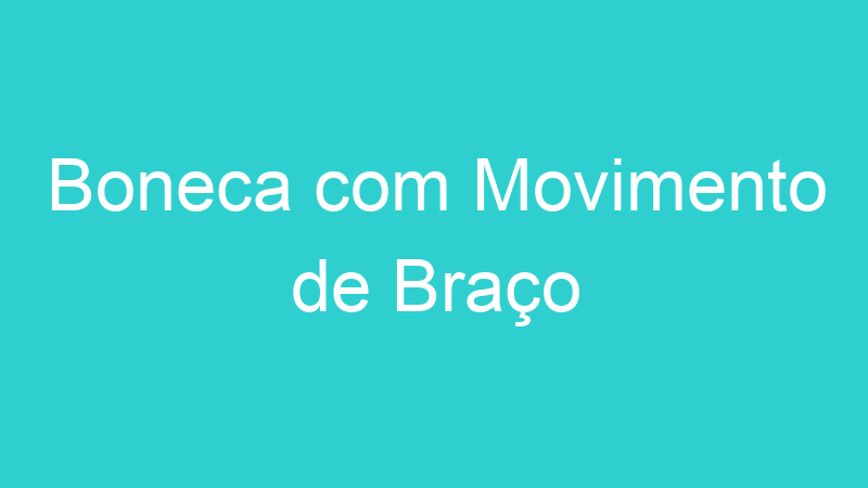 Boneca com Movimento de Braço