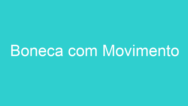Boneca com Movimento