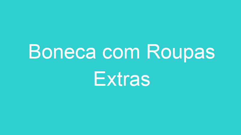 Boneca com Roupas Extras