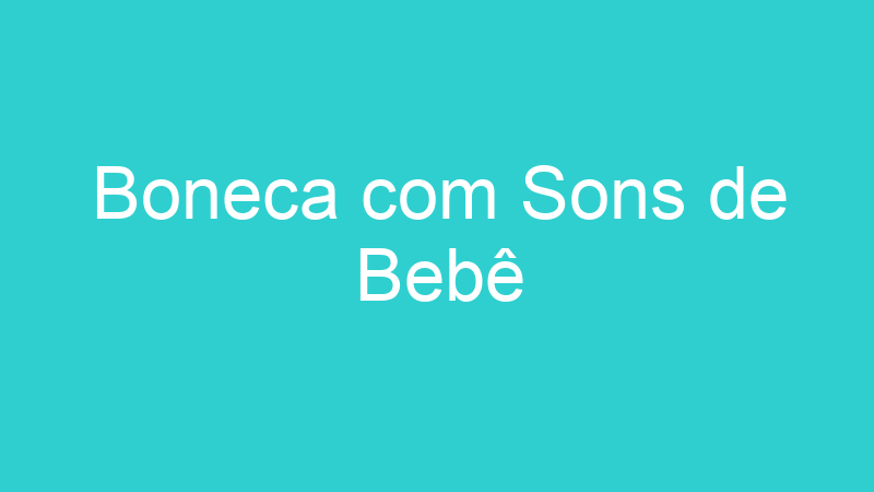 Boneca com Sons de Bebê