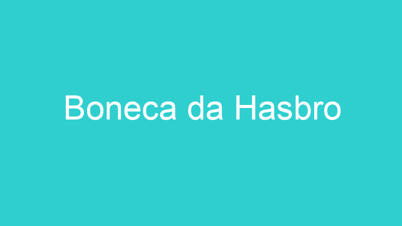 Boneca da Hasbro
