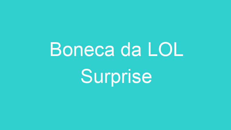 Boneca da LOL Surprise