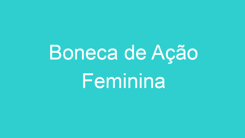 Boneca de Ação Feminina