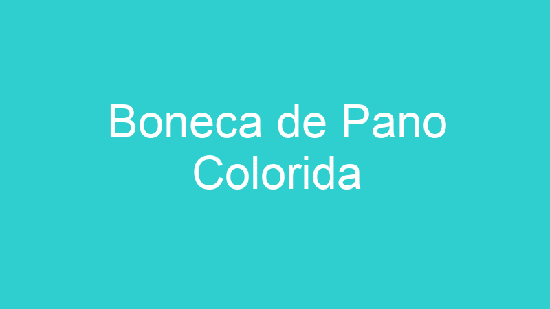 Boneca de Pano Colorida