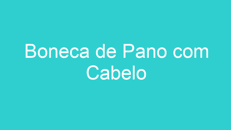 Boneca de Pano com Cabelo