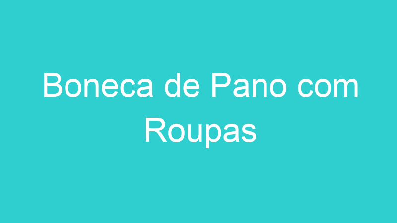 Boneca de Pano com Roupas