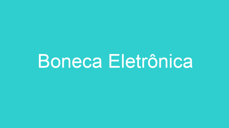 Boneca Eletrônica