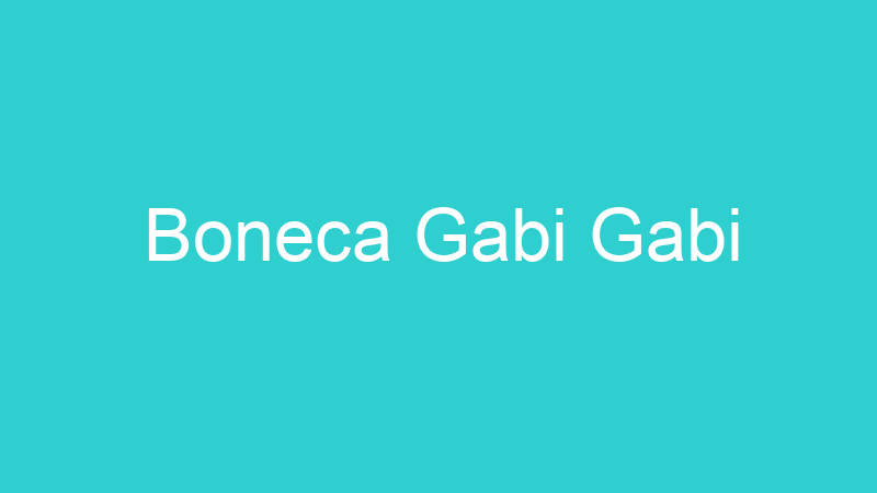 Boneca Gabi Gabi
