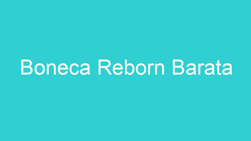 Boneca Reborn Barata